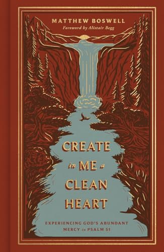 Create in Me a Clean Heart (Experiencing God's Abundant Mercy in Psalm 51) by Matthew Boswell, 9798874906962