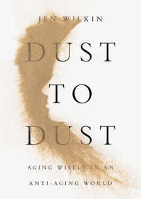 Dust to Dust (Aging Wisely in an Anti-Aging World) by Jen Wilkin, 9798874908027