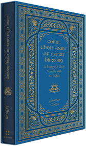 Come, Thou Fount of Every Blessing (A Liturgy for Daily Worship with the Psalms) by Jonathan Gibson, 9798874908331