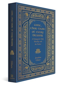 Come, Thou Fount of Every Blessing (A Liturgy for Daily Worship with the Psalms) by Jonathan Gibson, 9798874908331