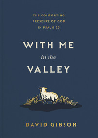 With Me in the Valley (The Comforting Presence of God in Psalm 23) by David Gibson, 9798874909109