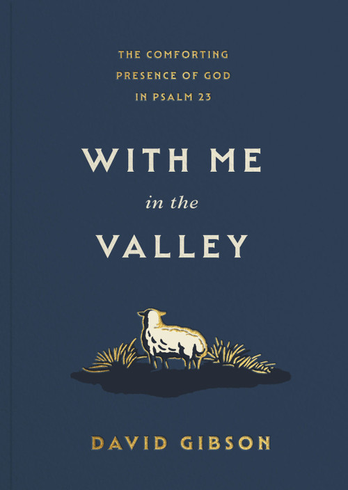 With Me in the Valley (The Comforting Presence of God in Psalm 23) by David Gibson, 9798874909109