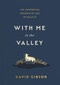 With Me in the Valley (The Comforting Presence of God in Psalm 23) by David Gibson, 9798874909109