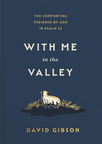 With Me in the Valley (The Comforting Presence of God in Psalm 23) by David Gibson, 9798874909109