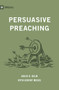 Persuasive Preaching by David R. Helm, Jeremy Meeks, 9798874910235