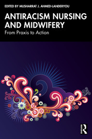 Antiracism Nursing and Midwifery (From Praxis to Action) by Musharrat Ahmed-Landeryou, 9781032933177