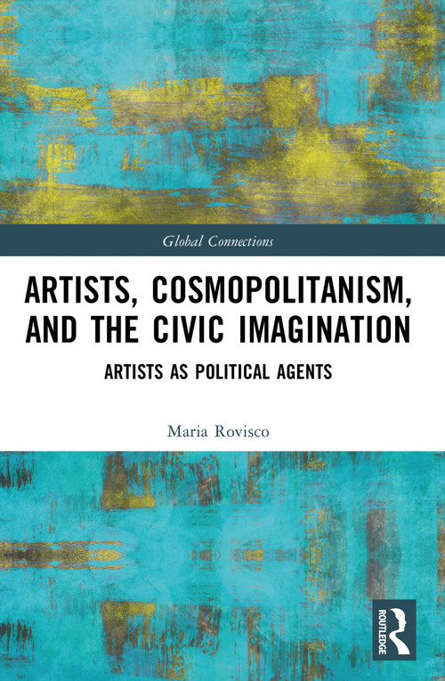 Artists, Cosmopolitanism, and the Civic Imagination (Artists as Political Agents) by Maria Rovisco, 9781032940434
