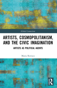 Artists, Cosmopolitanism, and the Civic Imagination (Artists as Political Agents) by Maria Rovisco, 9781032940434