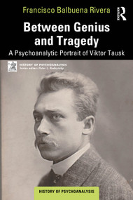 Between Genius and Tragedy (A Psychoanalytic Portrait of Viktor Tausk) by Francisco Balbuena Rivera, 9781041204121