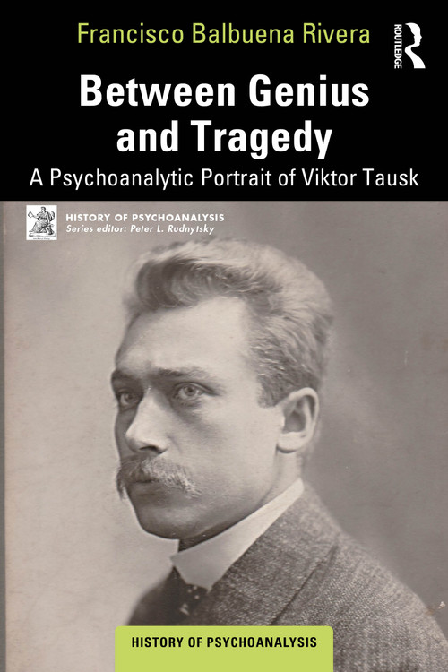Between Genius and Tragedy (A Psychoanalytic Portrait of Viktor Tausk) by Francisco Balbuena Rivera, 9781041204121