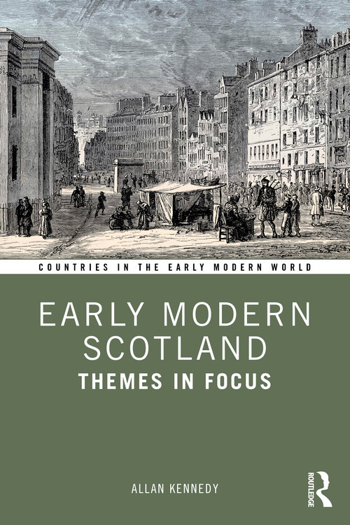 Early Modern Scotland (Themes in Focus) by Allan Kennedy, 9780367375379