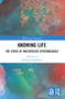 Knowing Life (The Ethics of Multispecies Epistemologies) by Brianne Donaldson, 9781032659978