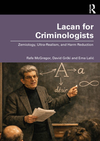 Lacan for Criminologists (Zemiology, Ultra-Realism, and Harm Reduction) by Rafe McGregor, David Grčki, Ema Lalić, 9781032975146
