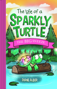 The Life of a Sparkly Turtle: The BIG Sneeze by Diane Alber, 9781970302028
