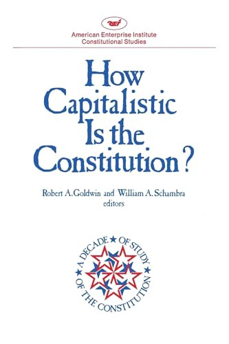 How Capitalistic is the Constitution? by Robert A. Goldwin, William A. Schambra, 9780844734781