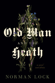 The Old Man and the Heath (A Novel and Stories) by Norman Lock, 9781954276666