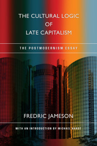 The Cultural Logic of Late Capitalism (The Postmodernism Essay) - 9781478039440 by Fredric Jameson, Michael Hardt