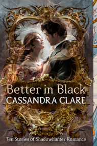 Better in Black (Ten Stories of Shadowhunter Romance) - 9798217232185 by Cassandra Clare, 9798217232185