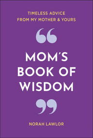 Mom's Book of Wisdom (Timeless Advice from My Mother & Yours) by Norah Lawlor, 9781578268412