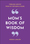 Mom's Book of Wisdom (Timeless Advice from My Mother & Yours) by Norah Lawlor, 9781578268412