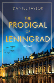 The Prodigal of Leningrad (A Novel) by Daniel Taylor, 9798893480221