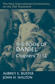 The Book of Daniel, Chapters 7-12 by Aubrey E. Buster, John H. Walton, 9780802884558