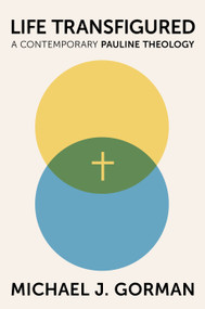 Life Transfigured (A Contemporary Pauline Theology) by Michael J. Gorman, 9780802885821