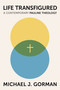 Life Transfigured (A Contemporary Pauline Theology) by Michael J. Gorman, 9780802885821