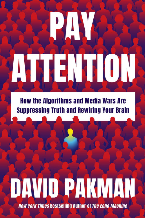 Pay Attention (How the Algorithms and Media Wars Are Suppressing Truth and Rewiring Your Brain) by David Pakman, 9780063569805