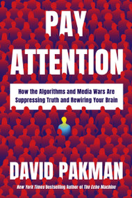 Pay Attention (How the Algorithms and Media Wars Are Suppressing Truth and Rewiring Your Brain) by David Pakman, 9780063569805