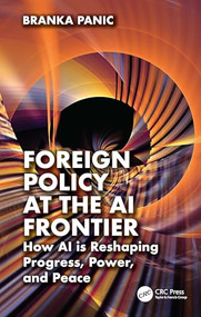 Foreign Policy at the AI Frontier (How AI is Reshaping Progress, Power, and Peace) by Branka Panic, 9781041082927