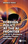 Foreign Policy at the AI Frontier (How AI is Reshaping Progress, Power, and Peace) by Branka Panic, 9781041082927