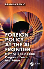 Foreign Policy at the AI Frontier (How AI is Reshaping Progress, Power, and Peace) by Branka Panic, 9781041082927