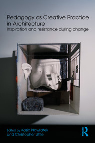 Pedagogy as Creative Practice in Architecture (Inspiration and Resistance During Change) by Kasia Nawratek, Christopher Little, 9781041089551