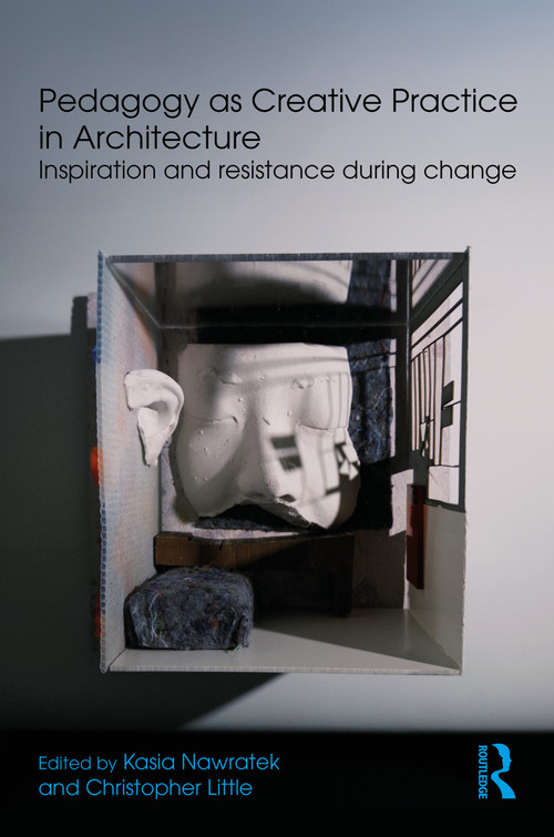 Pedagogy as Creative Practice in Architecture (Inspiration and Resistance During Change) by Kasia Nawratek, Christopher Little, 9781041089551