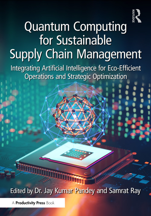 Quantum Computing for Sustainable Supply Chain Management by Jay Kumar Pandey, Samrat Ray, 9781041174608