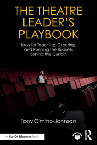 The Theatre Leader's Playbook (Tools for Teaching, Directing, and Running the Business Behind the Curtain) by Tony Cimino-Johnson, 9781041153429