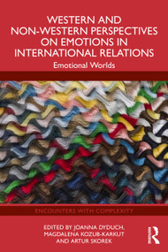 Western and Non-Western Perspectives on Emotions in International Relations (Emotional Worlds) by Joanna Dyduch, Magdalena Kozub-Karkut, Artur Skorek, 9781041232230