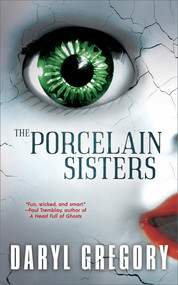 The Porcelain Sisters by Daryl Gregory, 9781616964719