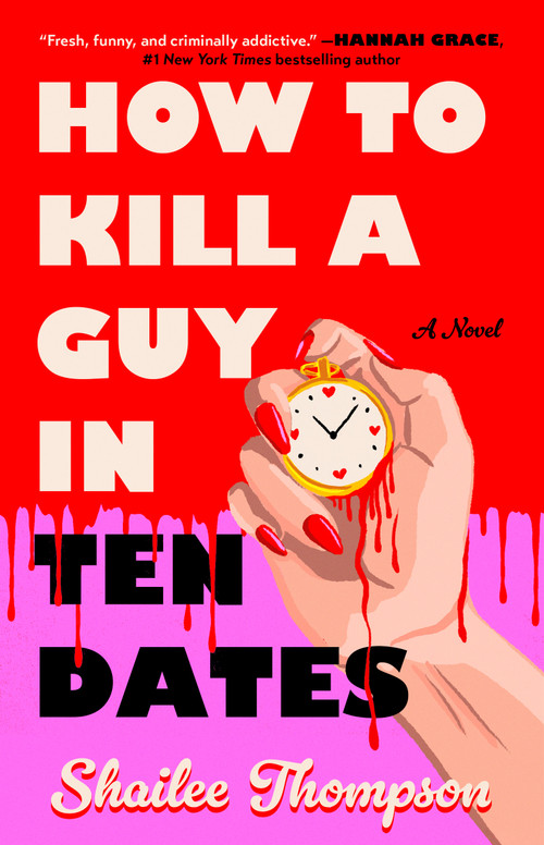 How to Kill a Guy in Ten Dates (A Novel) by Shailee Thompson, 9781668206713