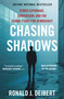 Chasing Shadows (Cyber Espionage, Subversion, and the Global Fight for Democracy) by Ronald J. Deibert, 9781668014059