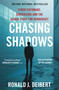 Chasing Shadows (Cyber Espionage, Subversion, and the Global Fight for Democracy) by Ronald J. Deibert, 9781668014059