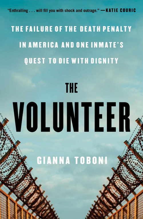 The Volunteer (The Failure of the Death Penalty in America and One Inmate's Quest to Die with Dignity) - 9781668033029 by Gianna Toboni, 9781668033029