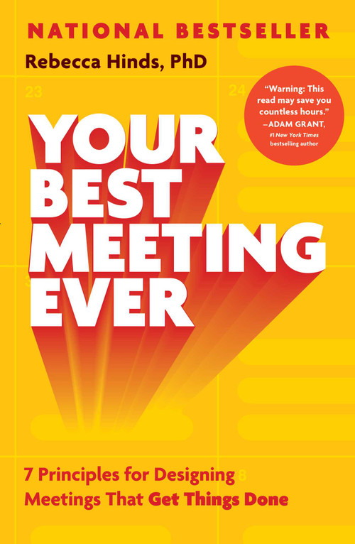 Your Best Meeting Ever (7 Principles for Designing Meetings That Get Things Done) by Rebecca Hinds, 9781668067482
