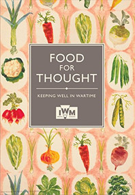 Food for Thought (Keeping Well in Wartime) by Imperial War Museum, 9781904897767