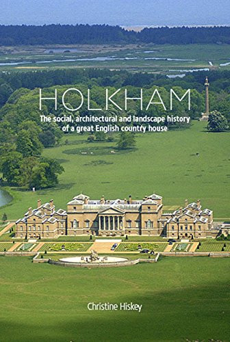 Holkham (The Social, Architectural and Landscape History of a Great English Country House) by Christine Hiskey, 9781910065983