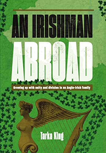 An Irishman Abroad (Growing up with Unity and Division in an Anglo-Irish Family) by Tarka King, 9781911397250