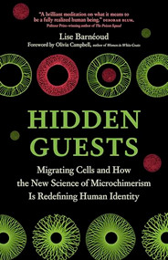 Hidden Guests (Migrating Cells and How the New Science of Microchimerism Is Redefining Human Identity) - 9781778404559 by Lise Barnéoud, Bronwyn Haslam, J. Lee Nelson, Olivia Campbell, 9781778404559