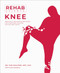 Rehab Science: Knee (Protocols and Exercise Programs for Overcoming Pain and Healing from Injury) by Tom Walters, Glen Cordoza, 9781628605242