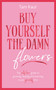 Buy Yourself the Damn Flowers (The self-love guide to growing, healing and learning to put yourself first) by Tam Kaur, 9781785121746